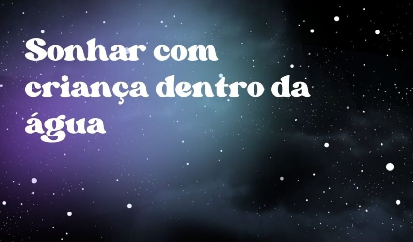 Sonhar com criança dentro da água