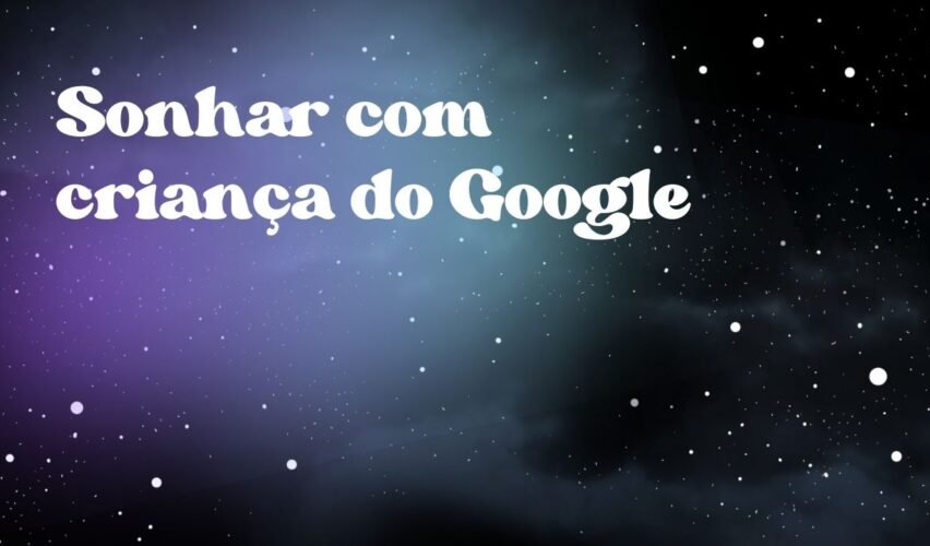 Sonhar com criança do Google