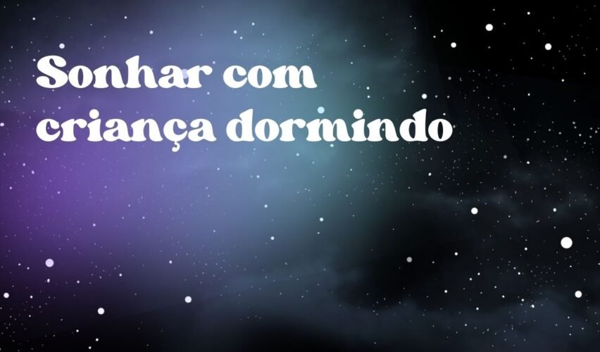 Sonhar com criança dormindo