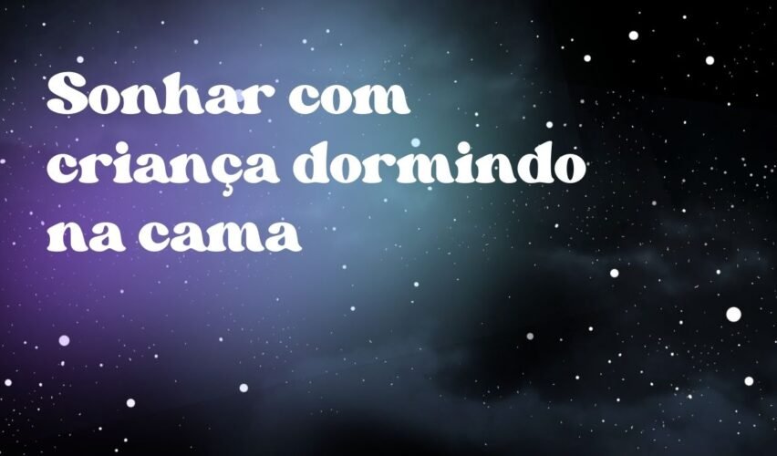 Sonhar com criança dormindo na cama