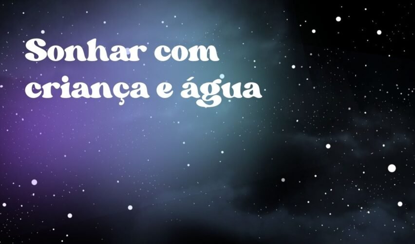 Sonhar com criança e água