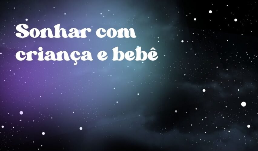 Sonhar com criança e bebê