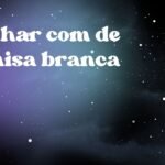 Sonhar com de camisa branca