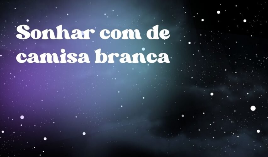 Sonhar com de camisa branca