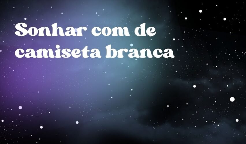 Sonhar com de camiseta branca