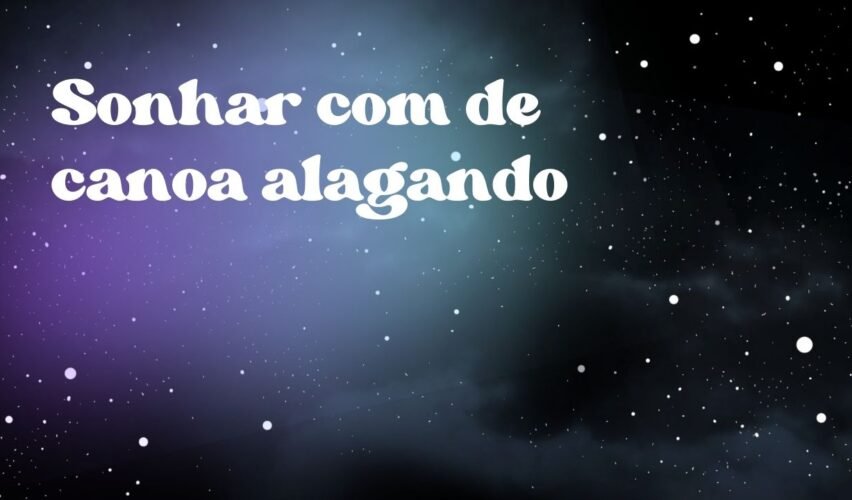 Sonhar com de canoa alagando