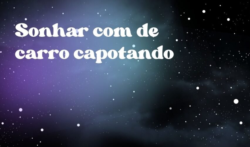 Sonhar com de carro capotando