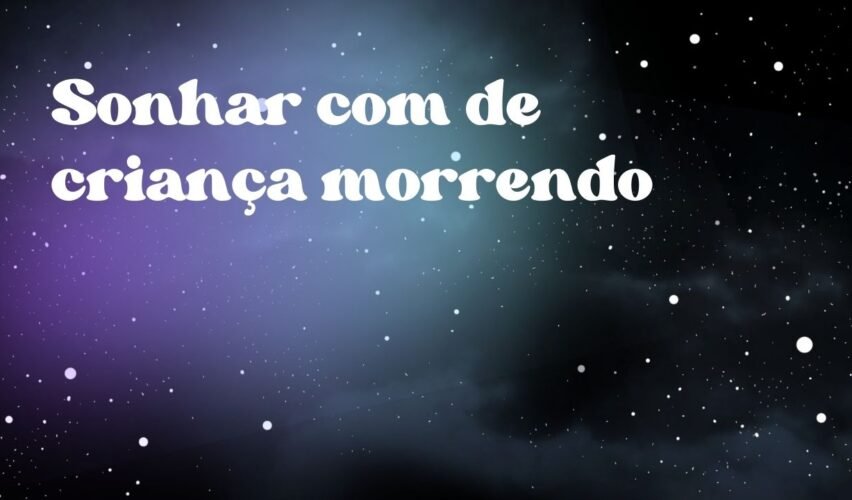 Sonhar com de criança morrendo