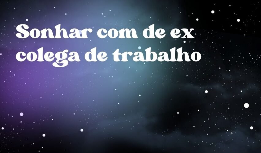 Sonhar com de ex colega de trabalho