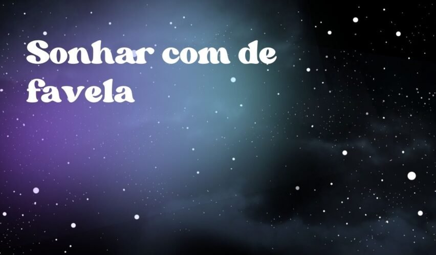 Sonhar com de favela