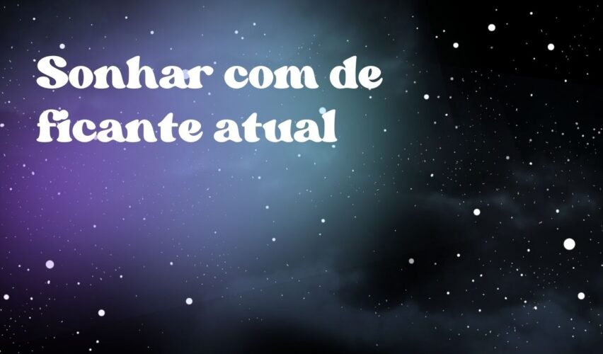Sonhar com de ficante atual
