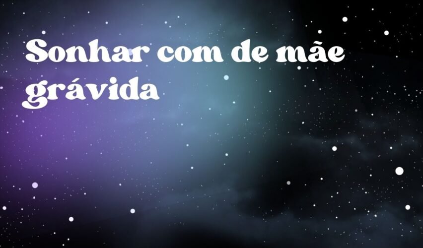 Sonhar com de mãe grávida