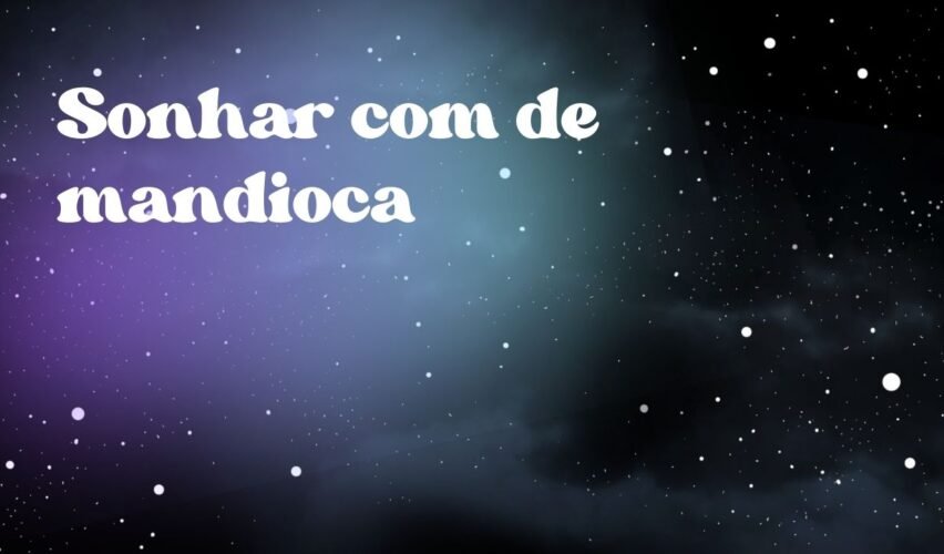 Sonhar com de mandioca