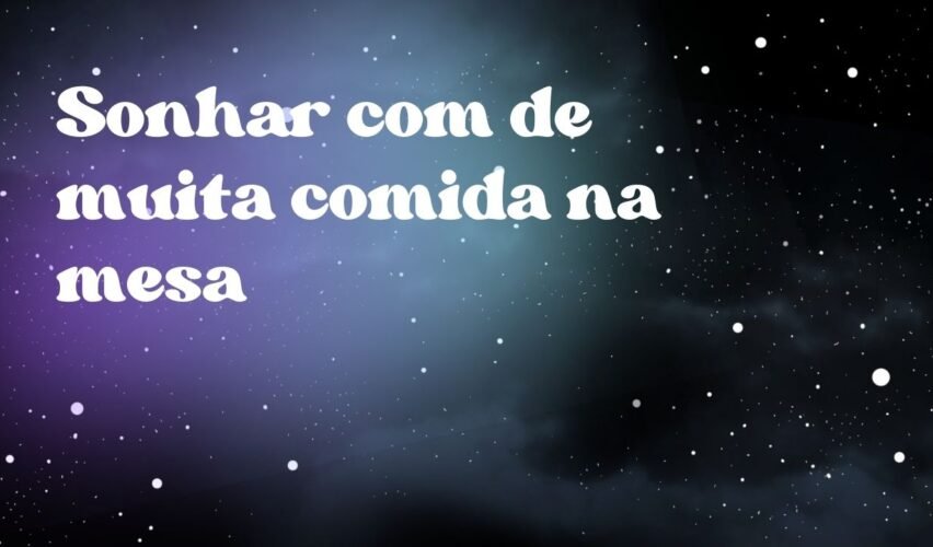 Sonhar com de muita comida na mesa