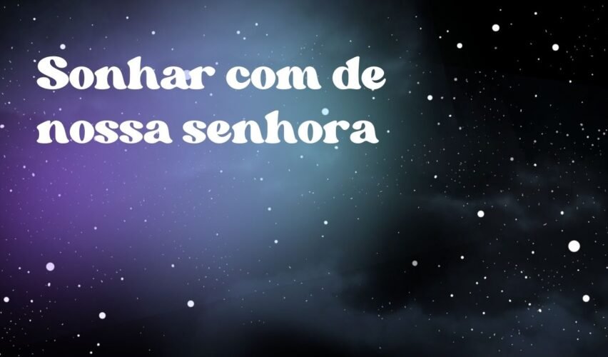 Sonhar com de nossa senhora
