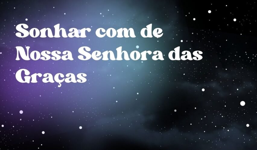 Sonhar com de Nossa Senhora das Graças