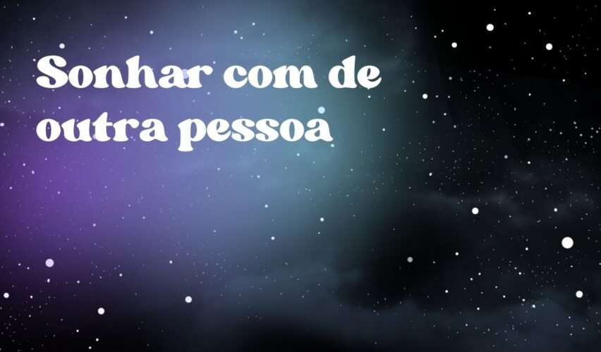 Sonhar com de outra pessoa