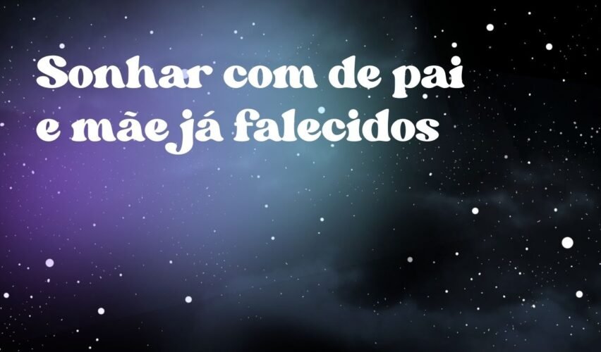 Sonhar com de pai e mãe já falecidos