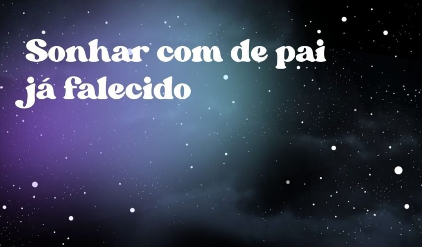 Sonhar com de pai já falecido