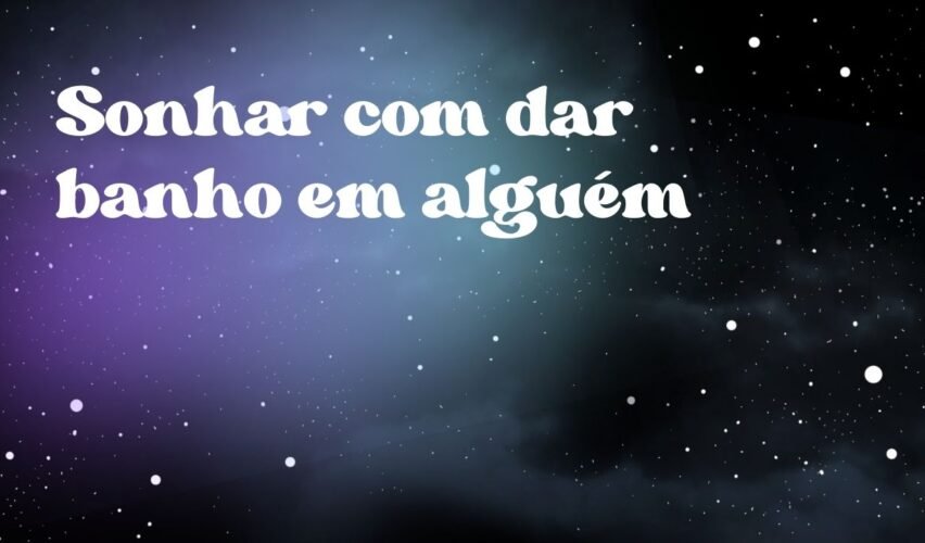 Sonhar com dar banho em alguém
