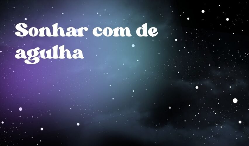 Sonhar com de agulha