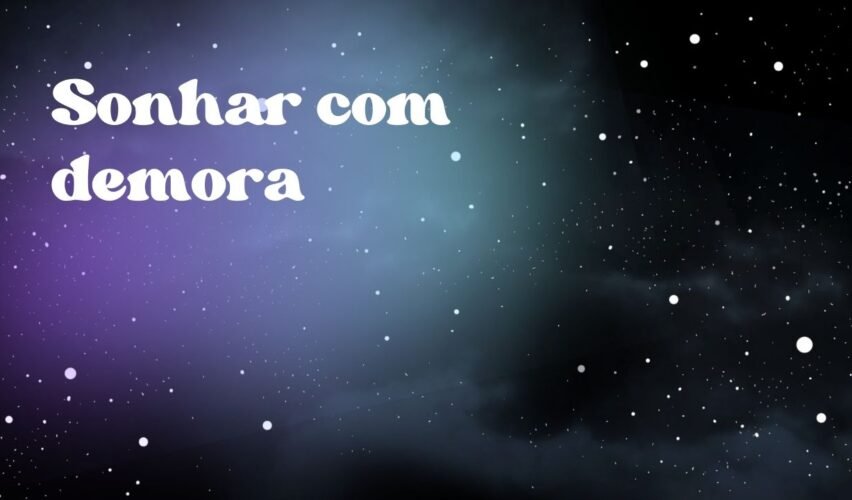 Sonhar com demora