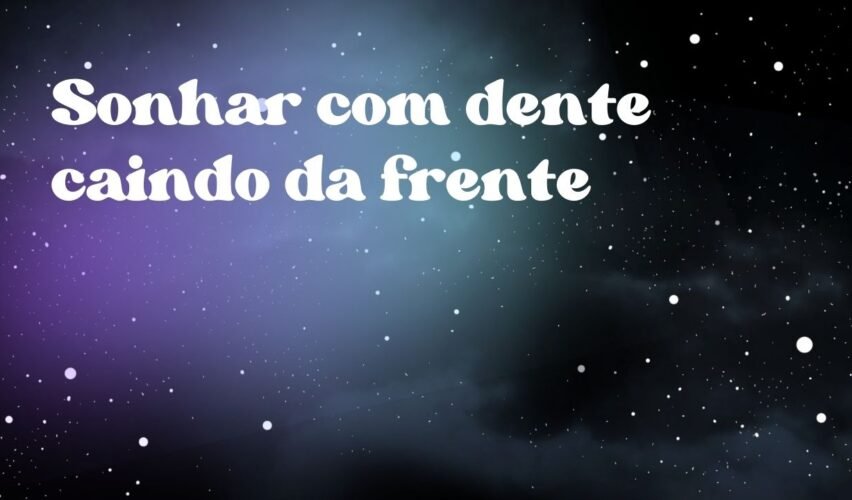 Sonhar com dente caindo da frente