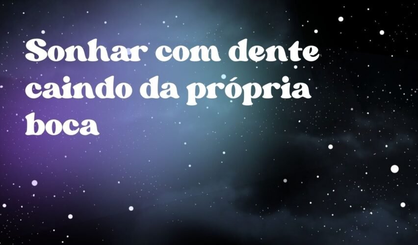 Sonhar com dente caindo da própria boca