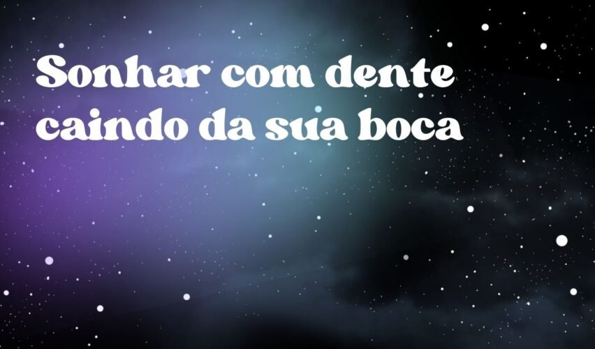 Sonhar com dente caindo da sua boca