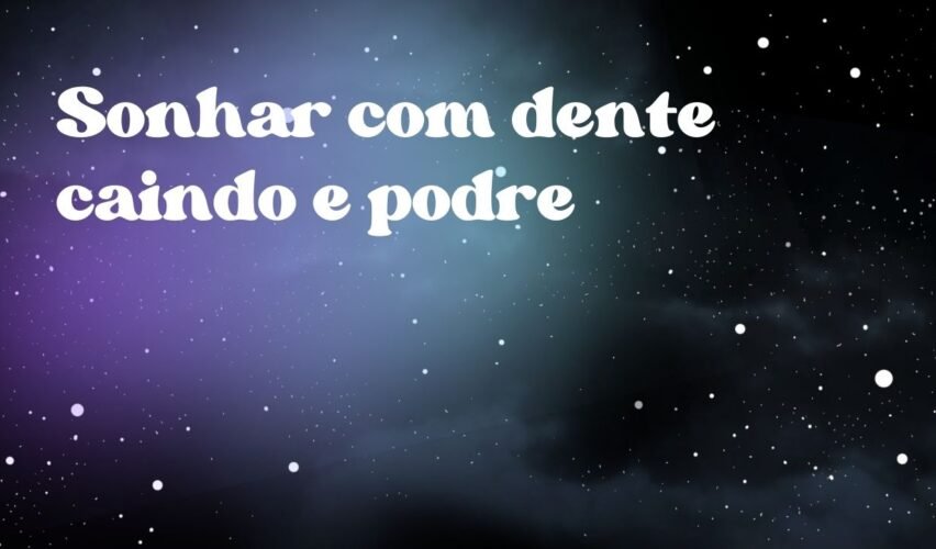 Sonhar com dente caindo e podre