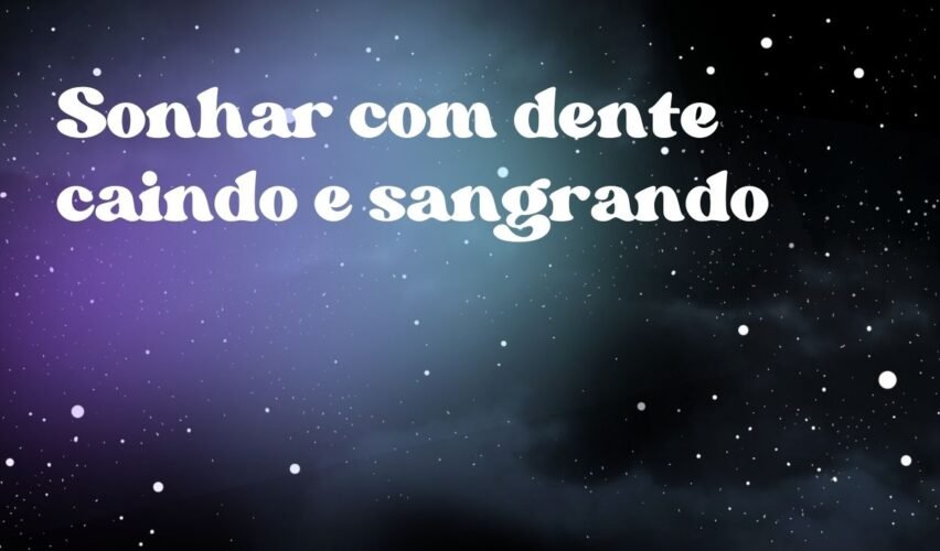 Sonhar com dente caindo e sangrando