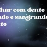 Sonhar com dente caindo e sangrando muito