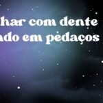 Sonhar com dente caindo em pedaços
