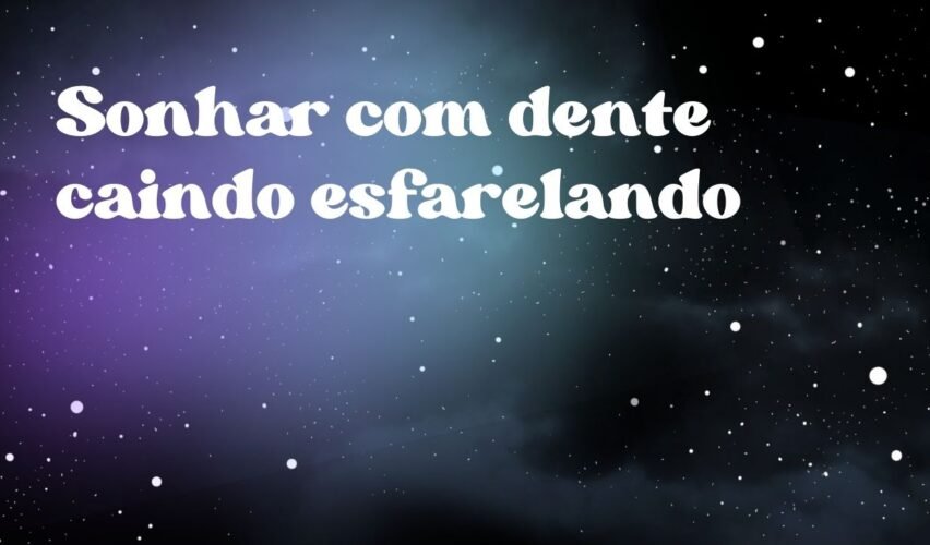 Sonhar com dente caindo esfarelando