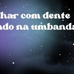 Sonhar com dente caindo na umbanda