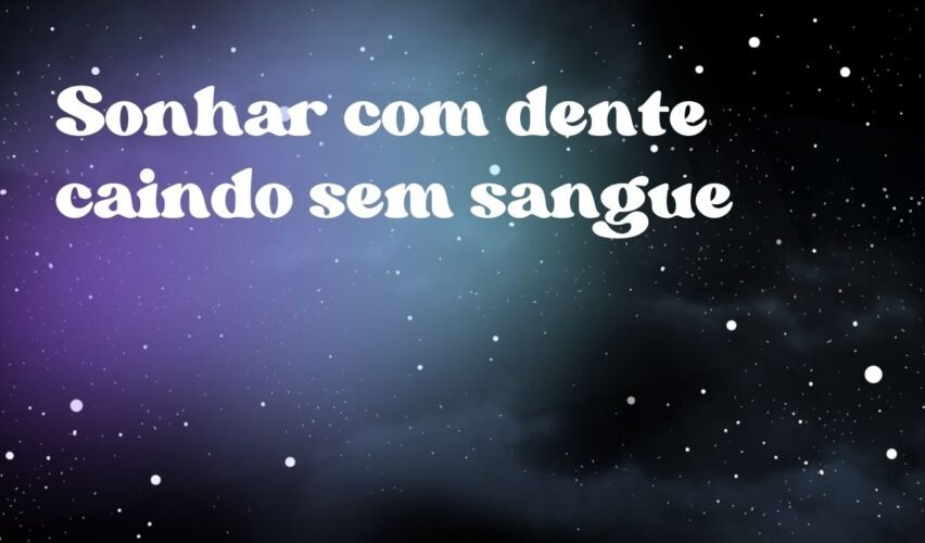 Sonhar com dente caindo sem sangue