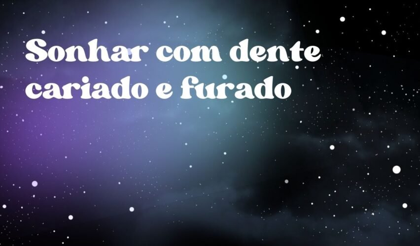 Sonhar com dente cariado e furado