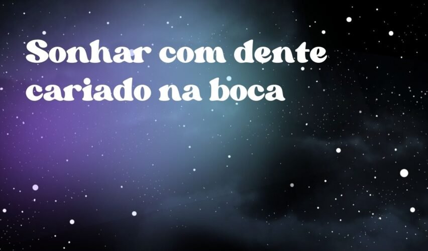 Sonhar com dente cariado na boca