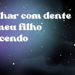Sonhar com dente do meu filho nascendo
