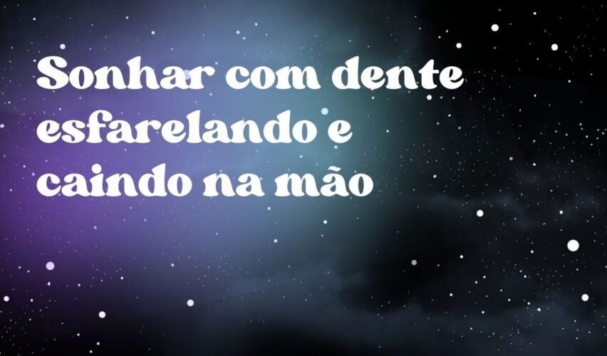 Sonhar com dente esfarelando e caindo na mão