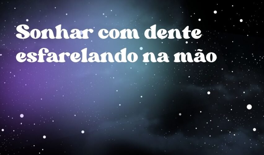 Sonhar com dente esfarelando na mão