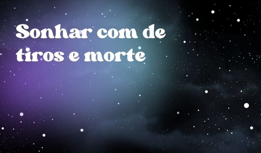 Sonhar com de tiros e morte