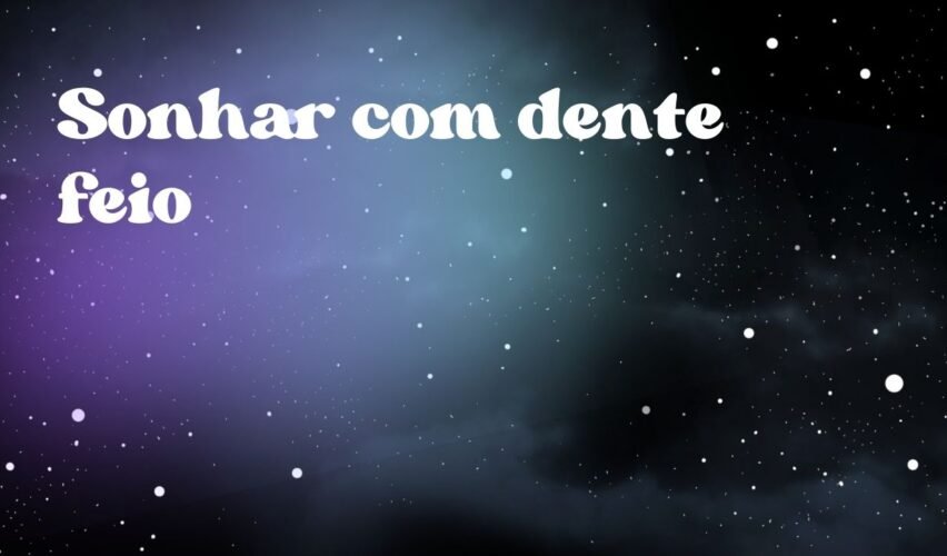 Sonhar com dente feio