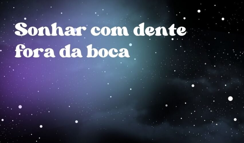 Sonhar com dente fora da boca