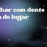 Sonhar com dente fora do lugar