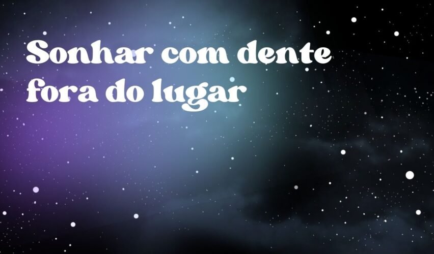 Sonhar com dente fora do lugar