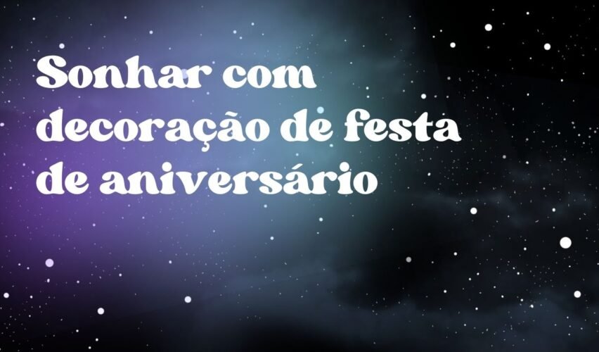 Sonhar com decoração de festa de aniversário