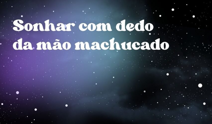 Sonhar com dedo da mão machucado