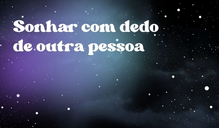 Sonhar com dedo de outra pessoa