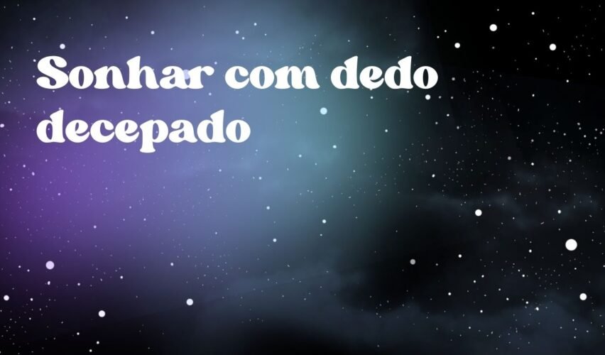 Sonhar com dedo decepado